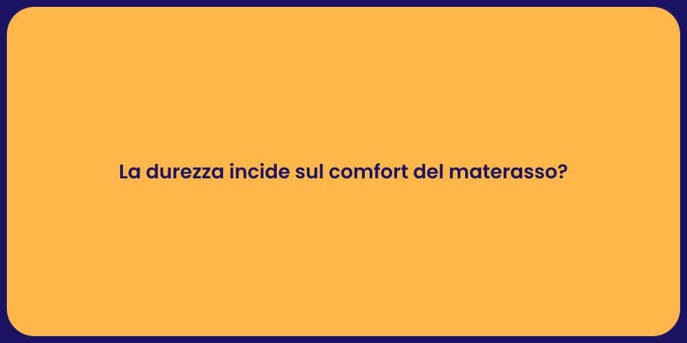 La durezza incide sul comfort del materasso?