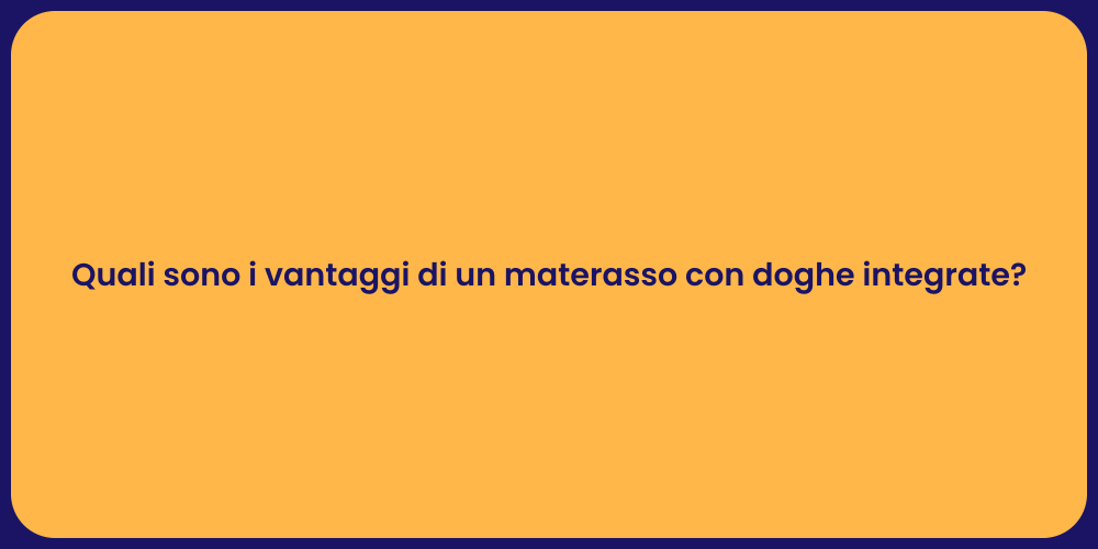 Quali sono i vantaggi di un materasso con doghe integrate?