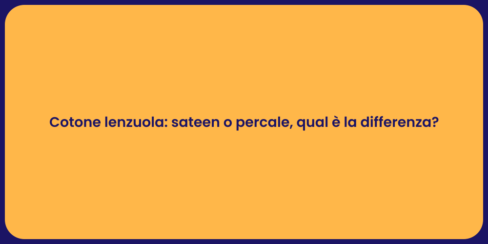 Cotone lenzuola: sateen o percale, qual è la differenza?