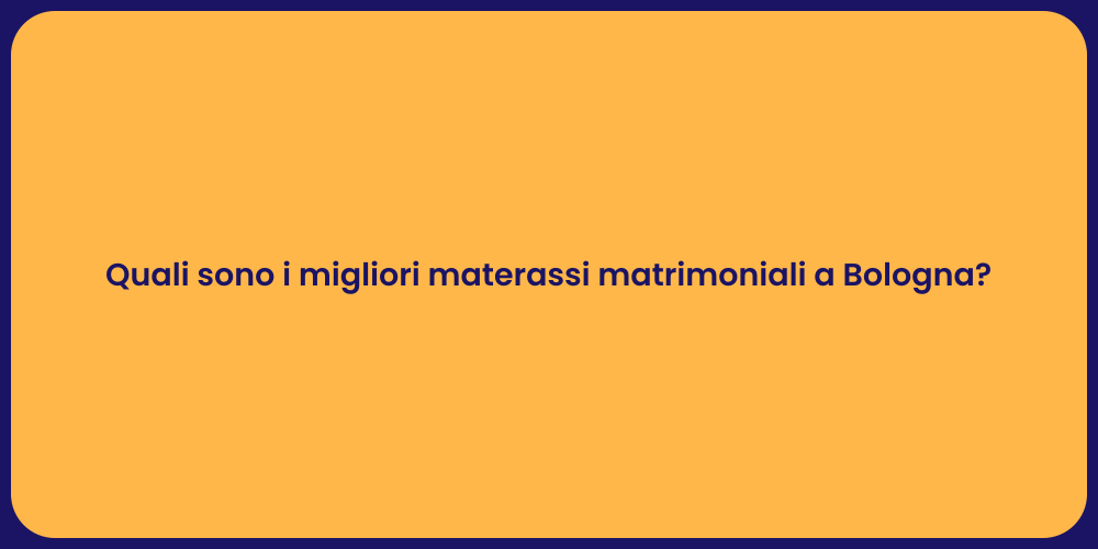 Quali sono i migliori materassi matrimoniali a Bologna?