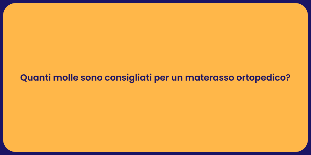 Quanti molle sono consigliati per un materasso ortopedico?