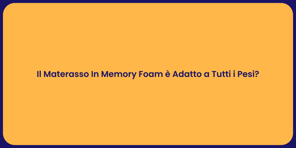 Il Materasso In Memory Foam è Adatto a Tutti i Pesi?