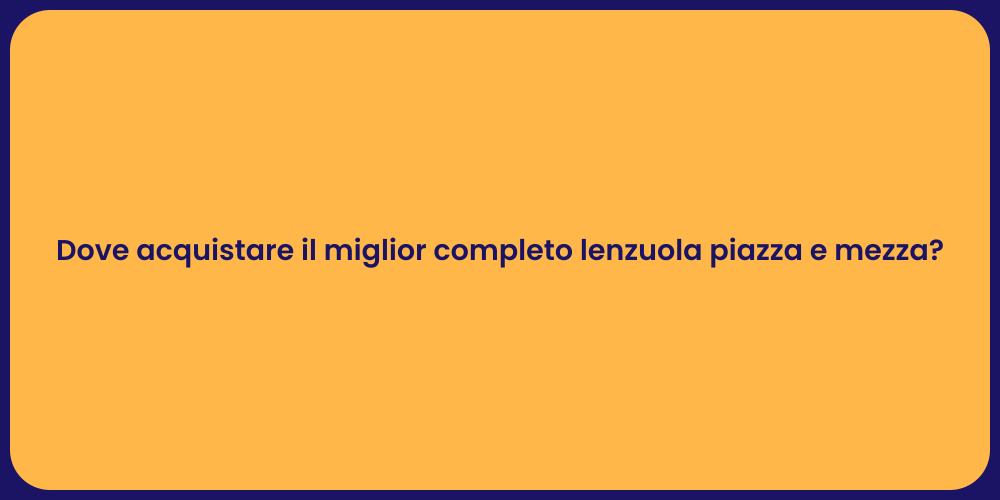 Dove acquistare il miglior completo lenzuola piazza e mezza?