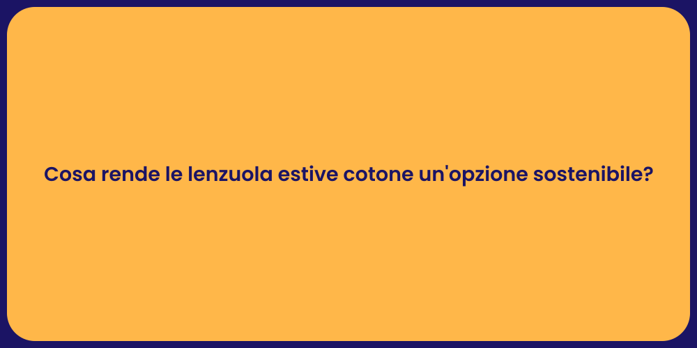 Cosa rende le lenzuola estive cotone un'opzione sostenibile?