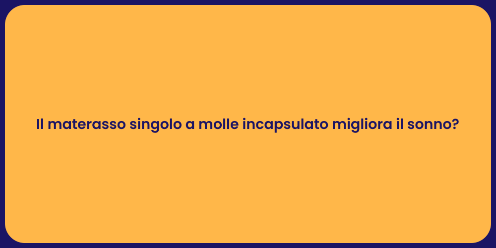 Il materasso singolo a molle incapsulato migliora il sonno?