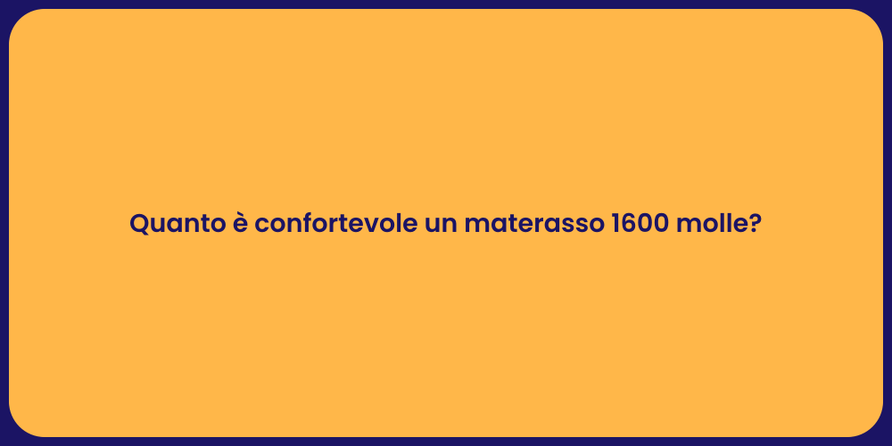 Quanto è confortevole un materasso 1600 molle?