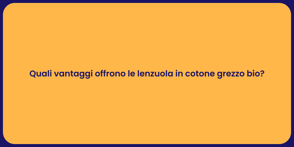 Quali vantaggi offrono le lenzuola in cotone grezzo bio?