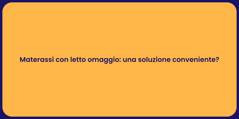 Materassi con letto omaggio: una soluzione conveniente?