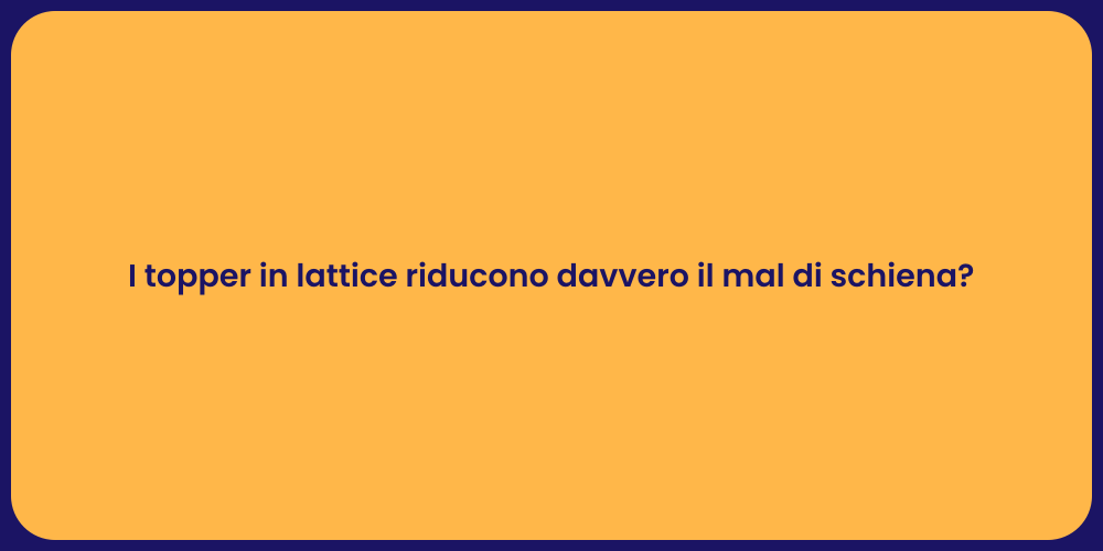 I topper in lattice riducono davvero il mal di schiena?