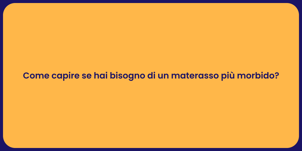 Come capire se hai bisogno di un materasso più morbido?