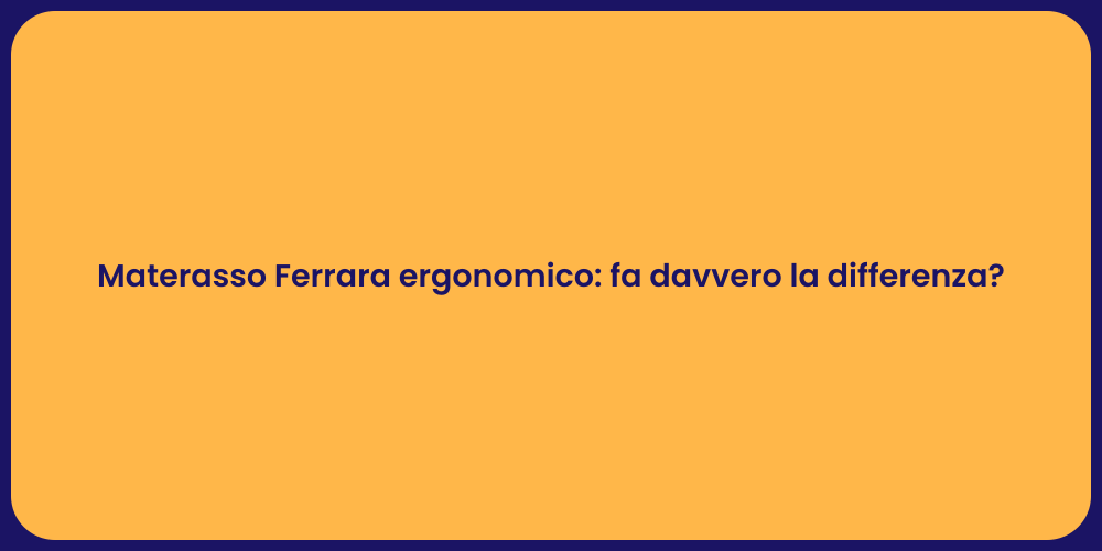 Materasso Ferrara ergonomico: fa davvero la differenza?
