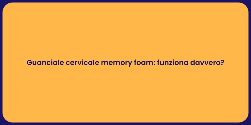 Guanciale cervicale memory foam: funziona davvero?
