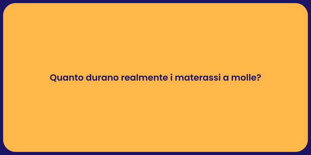 Quanto durano realmente i materassi a molle?