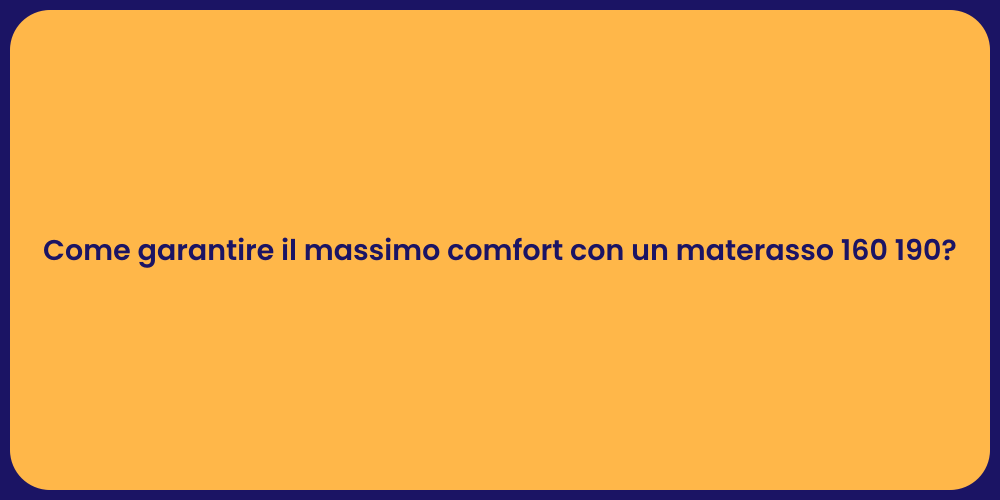 Come garantire il massimo comfort con un materasso 160 190?