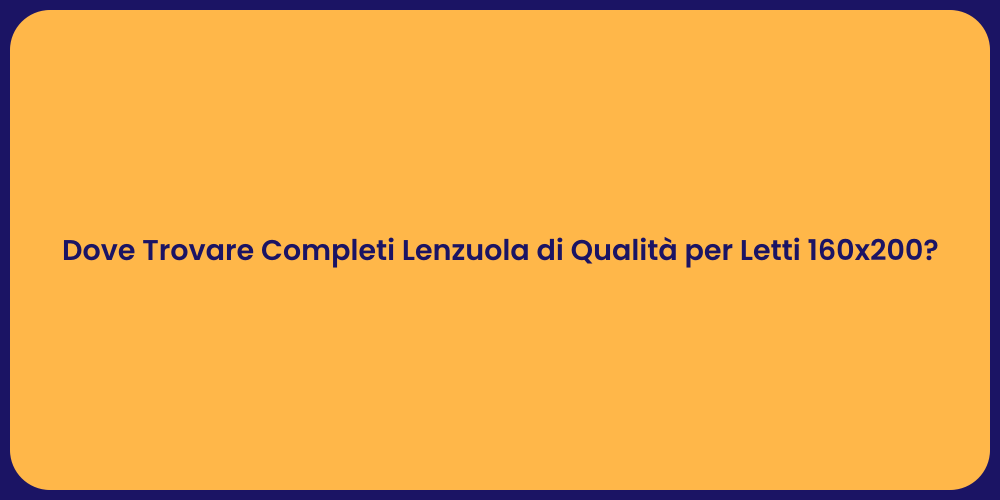 Dove Trovare Completi Lenzuola di Qualità per Letti 160x200?
