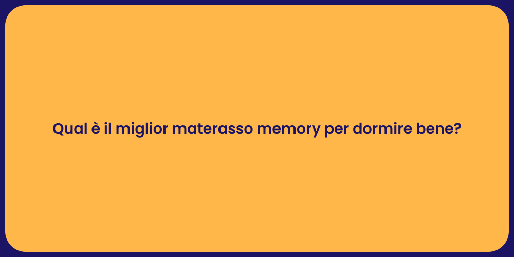 Qual è il miglior materasso memory per dormire bene?
