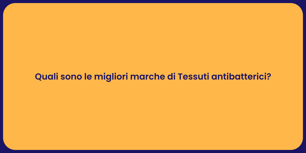 Quali sono le migliori marche di Tessuti antibatterici?