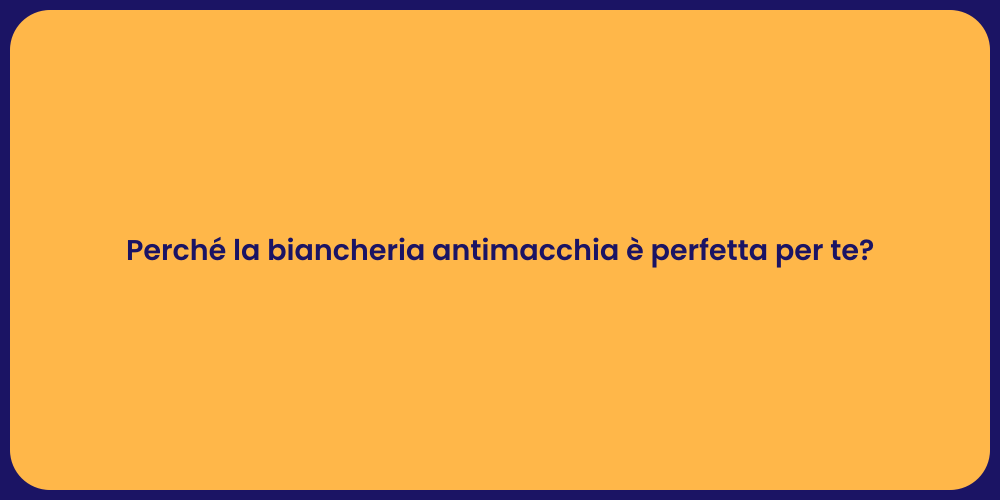 Perché la biancheria antimacchia è perfetta per te?