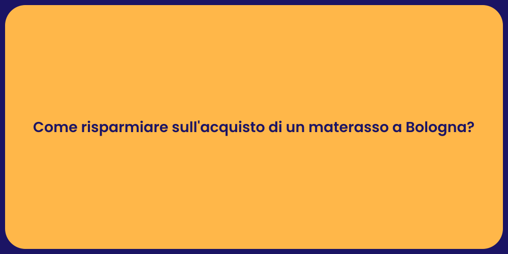 Come risparmiare sull'acquisto di un materasso a Bologna?