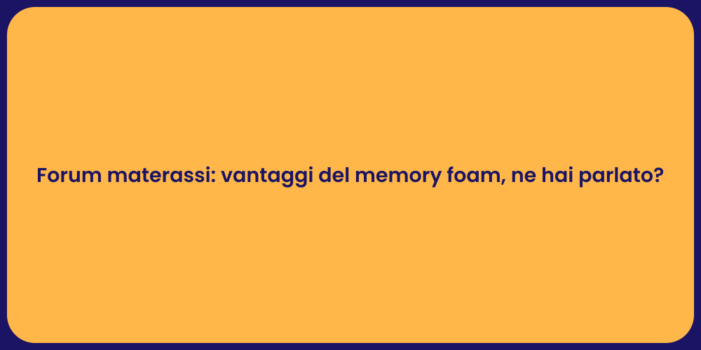 Forum materassi: vantaggi del memory foam, ne hai parlato?