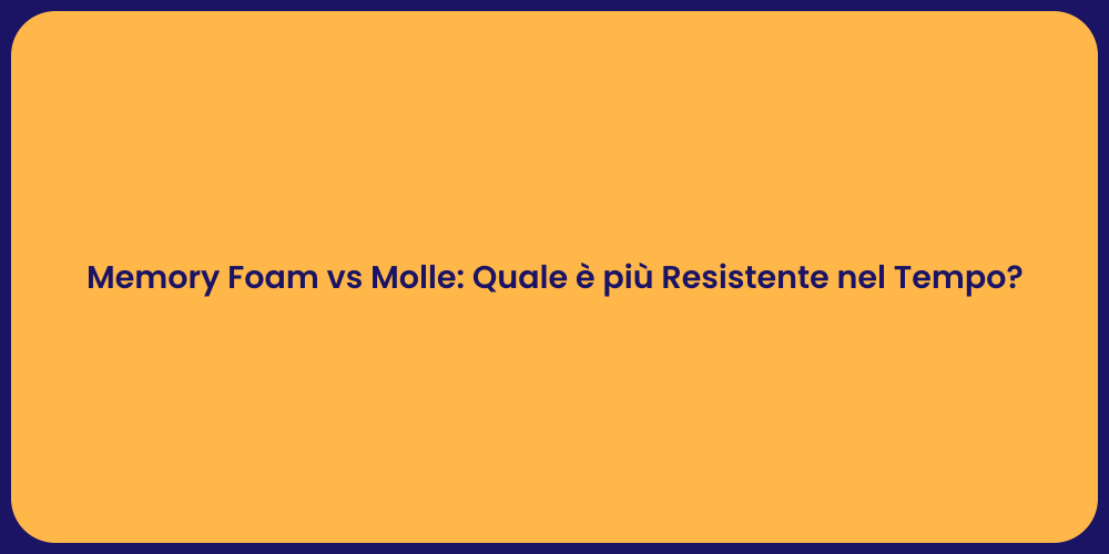 Memory Foam vs Molle: Quale è più Resistente nel Tempo?