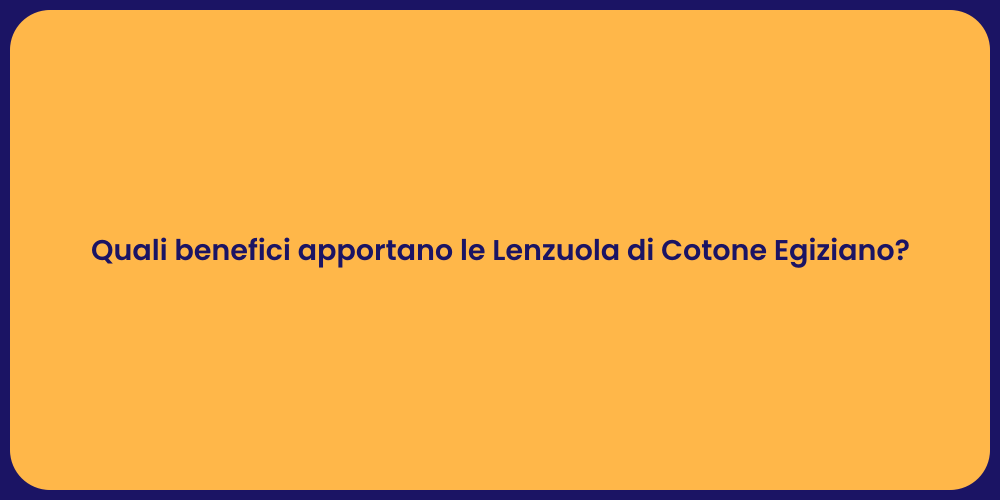 Quali benefici apportano le Lenzuola di Cotone Egiziano?