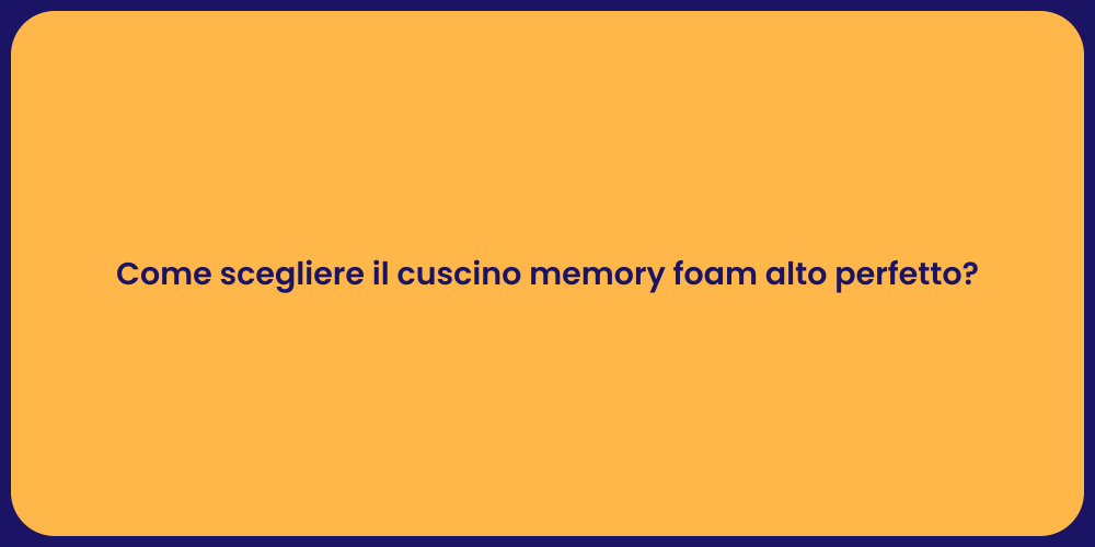 Come scegliere il cuscino memory foam alto perfetto?