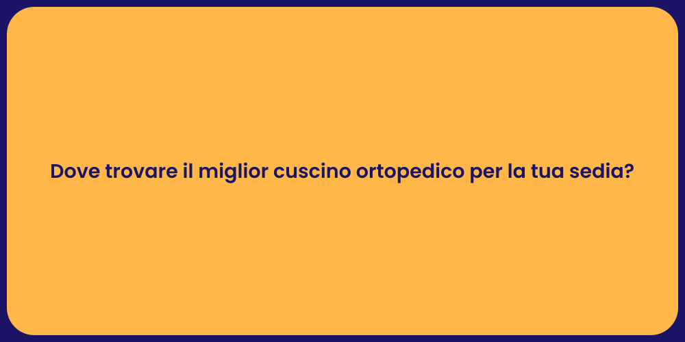 Dove trovare il miglior cuscino ortopedico per la tua sedia?