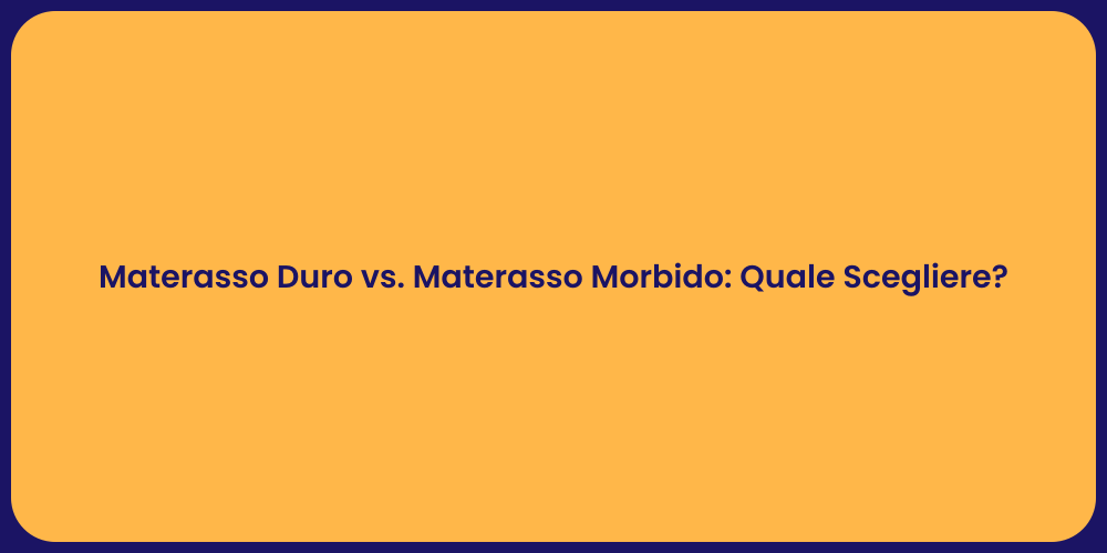 Materasso Duro vs. Materasso Morbido: Quale Scegliere?