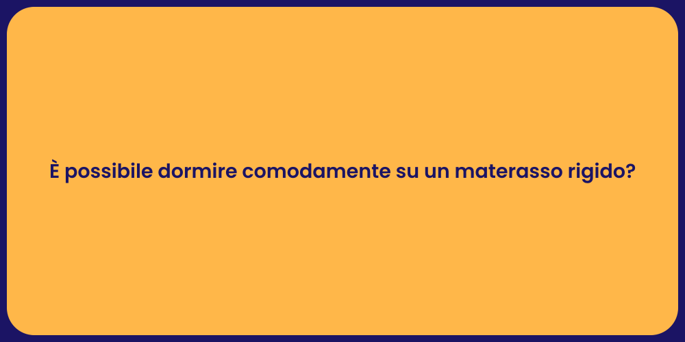 È possibile dormire comodamente su un materasso rigido?