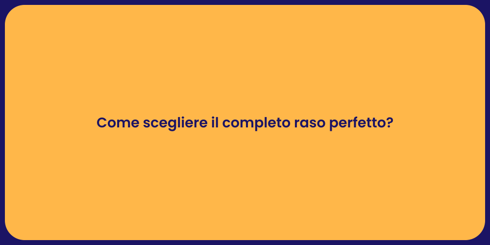 Come scegliere il completo raso perfetto?