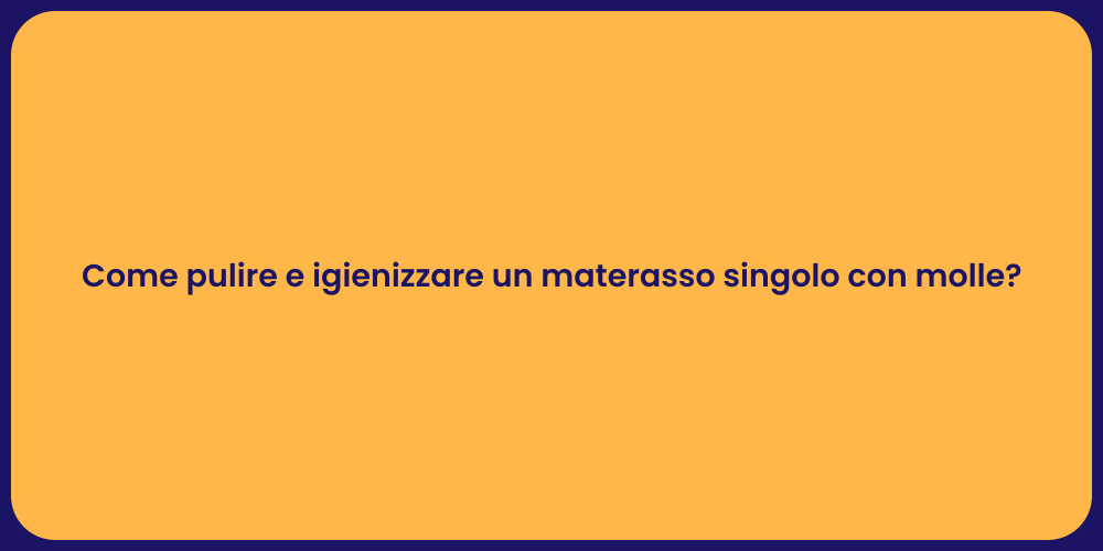 Come pulire e igienizzare un materasso singolo con molle?