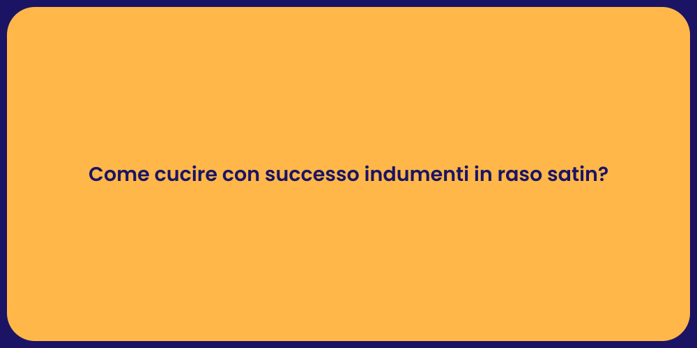 Come cucire con successo indumenti in raso satin?