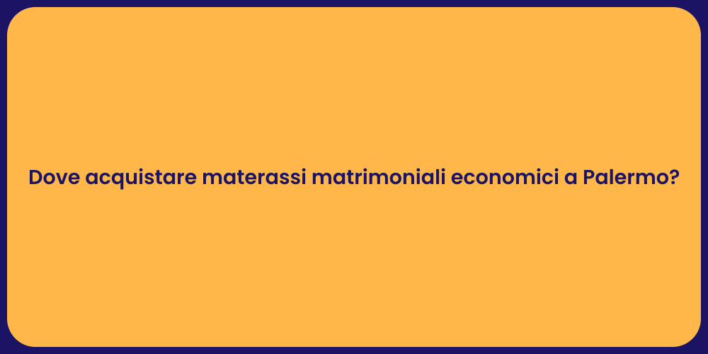 Dove acquistare materassi matrimoniali economici a Palermo?
