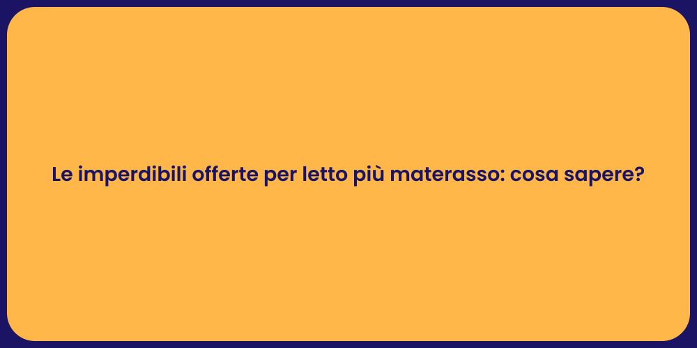 Le imperdibili offerte per letto più materasso: cosa sapere?