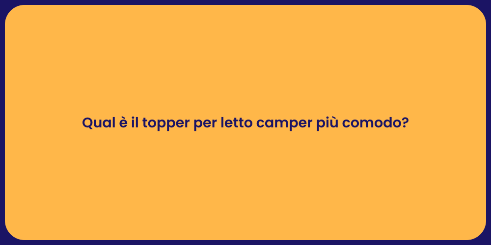 Qual è il topper per letto camper più comodo?