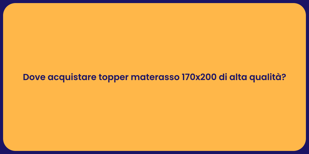 Dove acquistare topper materasso 170x200 di alta qualità?