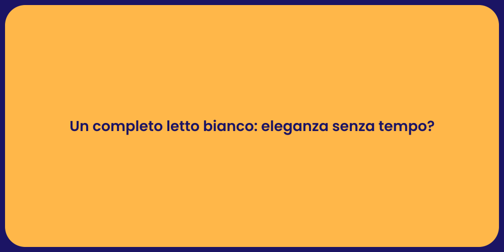 Un completo letto bianco: eleganza senza tempo?