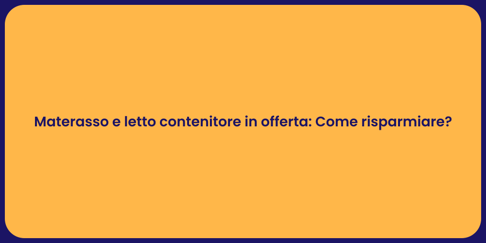 Materasso e letto contenitore in offerta: Come risparmiare?