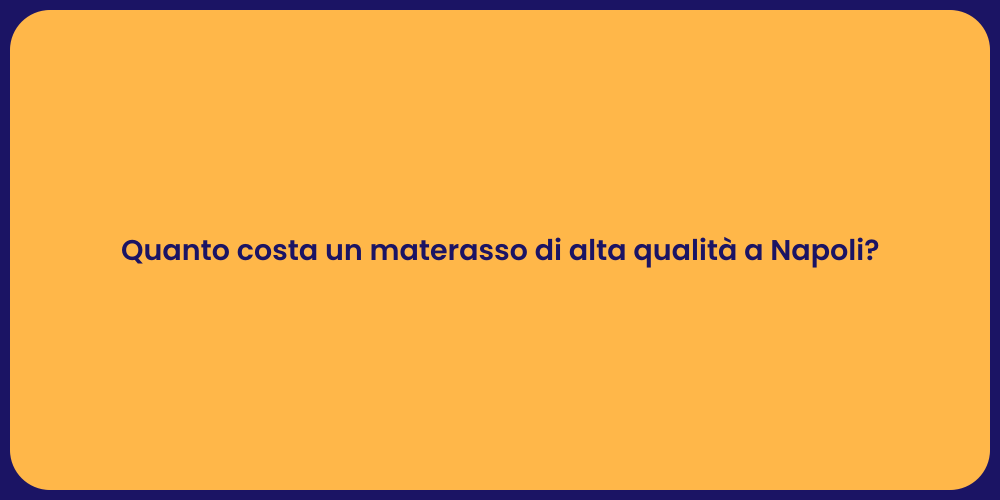 Quanto costa un materasso di alta qualità a Napoli?