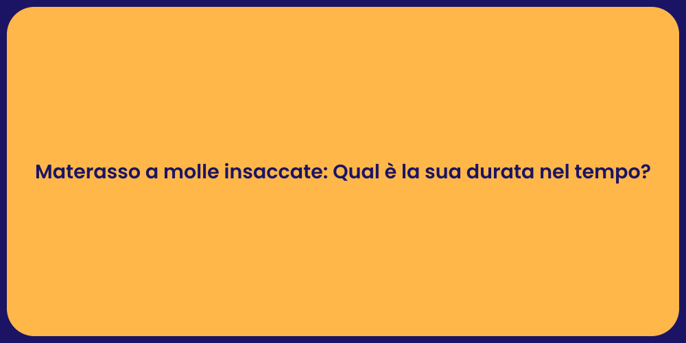 Materasso a molle insaccate: Qual è la sua durata nel tempo?