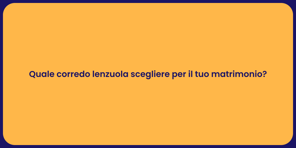 Quale corredo lenzuola scegliere per il tuo matrimonio?