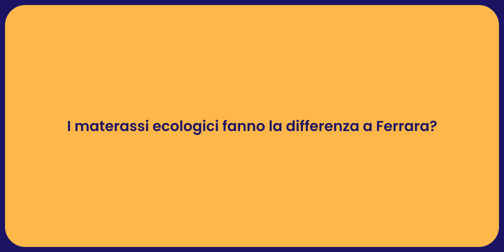 I materassi ecologici fanno la differenza a Ferrara?
