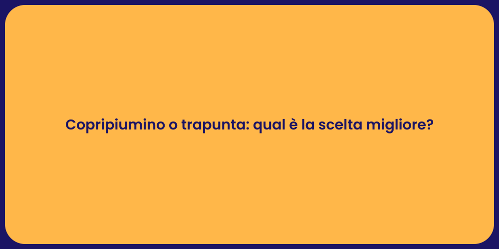 Copripiumino o trapunta: qual è la scelta migliore?
