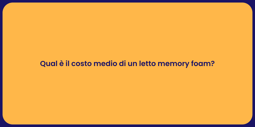 Qual è il costo medio di un letto memory foam?