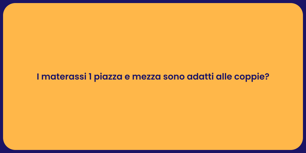I materassi 1 piazza e mezza sono adatti alle coppie?