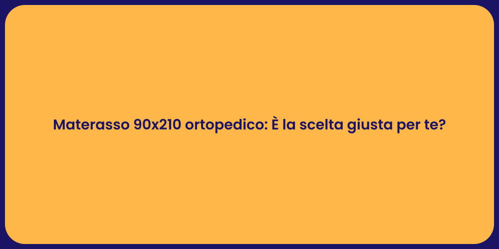 Materasso 90x210 ortopedico: È la scelta giusta per te?
