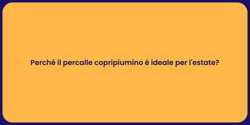 Perché il percalle copripiumino è ideale per l'estate?