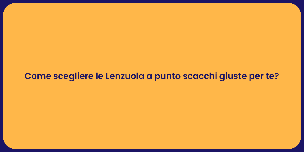Come scegliere le Lenzuola a punto scacchi giuste per te?