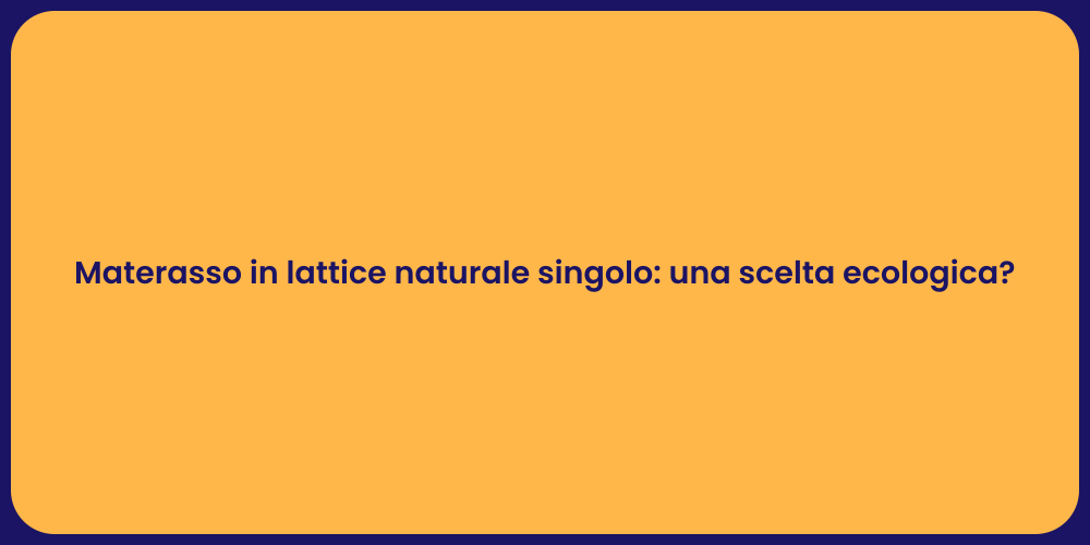 Materasso in lattice naturale singolo: una scelta ecologica?